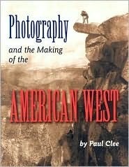 Photography and the Making of the American West ( Used Book) - Paul Clee