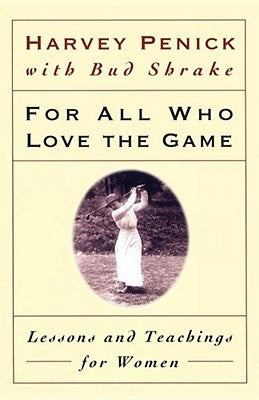 For All Who Love the Game: Lessons and Teachings for Women (Used Book) - Harvey Penick, Bud Shrake