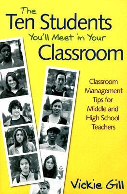 The Ten Students You'll Meet in Your Classroom: Classroom Management Tips for Middle and High School Teachers (Used Book) - Vickie Gill  (Editor)