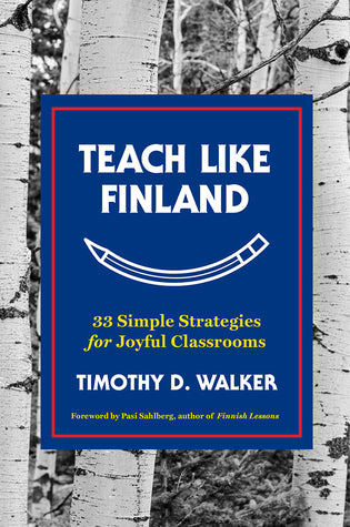 Teach Like Finland: 33 Simple Strategies for Joyful Classrooms (Used Hardcover) - Timothy D. Walker