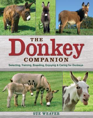 The Donkey Companion: Selecting, Training, Breeding, Enjoying Caring for Donkeys (Used Book) - Sue Weaver