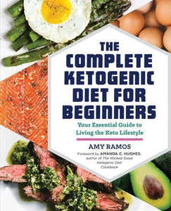 The Complete Ketogenic Diet for Beginners: Your Essential Guide to Living the Keto Lifestyle (Used Book) - Amy Ramos