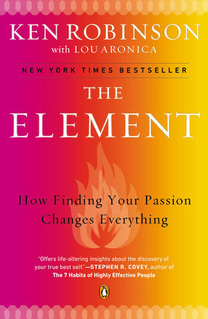 The Element: How Finding Your Passion Changes Everything - Ken Robinson, Lou Aronica