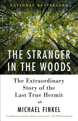 The Stranger in the Woods: The Extraordinary Story of the Last True Hermit (Used Book) - Michael Finkel