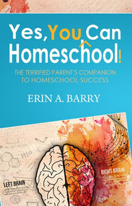 Yes, You Can Homeschool: The Terrified Parent's Companion to Homeschool Success (Used Book) - Erin Barry