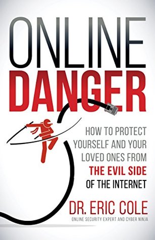 Online Danger: How to Protect Yourself and Your Loved Ones From the Evil Side of the Internet (Used Book) - Eric Cole