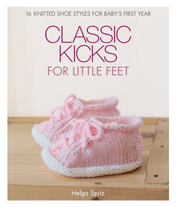Classic Kicks for Little Feet: 16 Knitted Shoe Styles for Baby's First Year (New Book) - Helga Spitz ,  Susanne Bochem  (Illustrations)