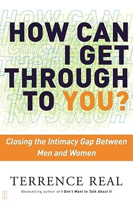 How Can I Get Through to You?: Closing the Intimacy Gap Between Men and Women (Used Book) - Terrence Real