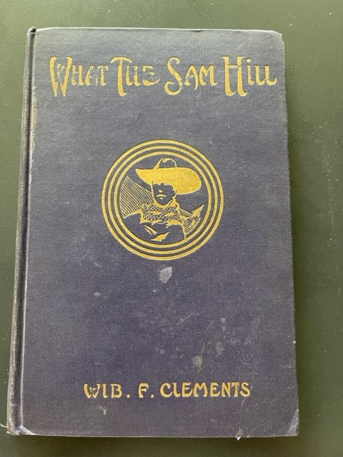 What the Sam Hill (Used Hardcover) - WIB. F. Clements (Vintage, 1st edition)