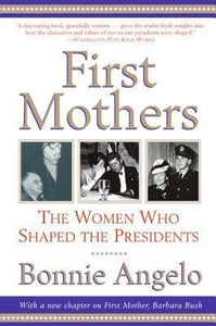 First Mothers: The Women Who Shaped the Presidents (Used Book) - Bonnie Angelo