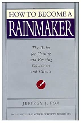 How to Become a Rainmaker: The Rules for Getting and Keeping Customers and Clients (Used Book)- Jeffrey J. Fox