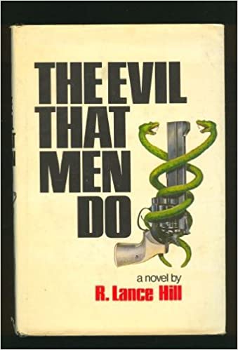 The Evil that Men Do - R. Lance Hill