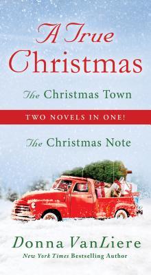 A True Christmas: Two Novels in One: The Christmas Note and the Christmas Town (Used Book) - Donna VanLiere