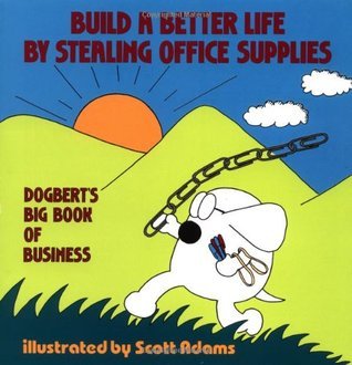 Build a Better Life by Stealing Office Supplies: Dogbert's Big Book of Business (Used Book) - Scott Adams