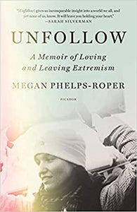 Unfollow:  A Memoir of Loving and Leaving Extremism (Used Book) - Megan Phelps-Roper