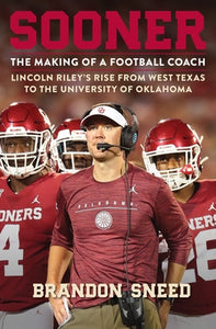 Sooner: The Making of a Football Coach - Lincoln Riley's Rise from West Texas to the University of Oklahoma (Used Book) -  Brandon Sneed