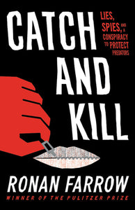 Catch and Kill: Lies, Spies, and a Conspiracy to Protect Predators (Used Hardcover) - Ronan Farrow