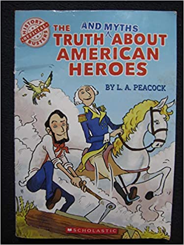 The Truth and Myths about American Heroes (Used Paperback) - L. A. Peacock