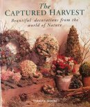 The captured harvest: Creating exquisite objects from nature (Used Book) - Terence Moore