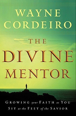 The Divine Mentor: Growing Your Faith as You Sit at the Feet of the Savior (Used Paperback) - Wayne Cordeiro
