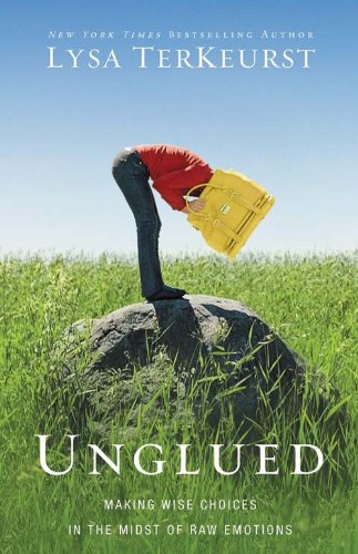 Unglued: Making Wise Choices in the Midst of Raw Emotions (Used Paperback) - Lysa TerKeurst