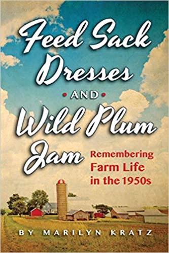 Feed Sack Dresses and Wild Plum Jam: Remembering Life in the 1950s (Signed Used Book) - Marilyn Kratz