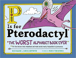 P Is for Pterodactyl The Worst Alphabet Book Ever (Used Hardcover) - Raj Haldar & Chris Carpenter