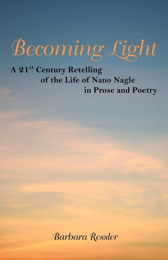 Becoming Light: A 21st Century Retelling of the Life of Nano Nagle in Prose and Poetry (Used Book) - Barbara Ressler