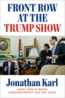 Front Row at the Trump Show (Used Hardcover) - Jonathan Karl