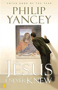 The Jesus I Never Knew (Used Book) - Philip Yancey