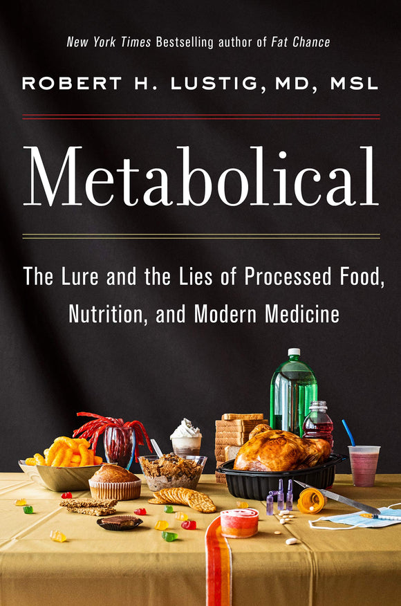 Metabolical: The Lure and the Lies of Processed Food, Nutrition, and Modern Medicine (Used Hardcover)- Robert H. Lustig, MD, MSL