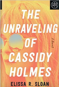 The Unraveling of Cassidy Holmes (Used Hardcover) - Elissa R. Sloan