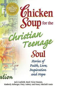 Chicken Soup for the Christian Teenage Soul: Stories to Open the Hearts of Christian Teens (Used Book) - Jack Canfield