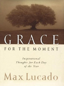 Grace for the Moment: Inspirational Thoughts for Each Day of the Year, Volume 1 (Used Hardcover) - Max Lucado