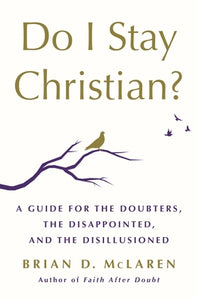 Do I Stay Christian?: A Guide for the Doubters, the Disappointed, and the Disillusioned (Used Book) - Brian D. McLaren