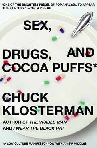 Sex, Drugs, and Cocoa Puffs: A Low Culture Manifesto (Used Book) - Chuck Klosterman