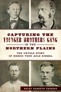 Capturing the Younger Brothers Gang in the Northern Plains (Used Signed Paperback) - Arley Kenneth Fadness