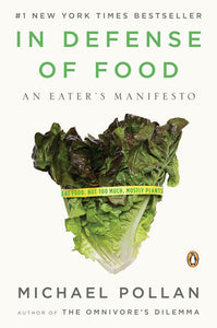 In Defense of Food:  An Eater's Manifesto - Michael Pollan