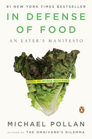 In Defense of Food:  An Eater's Manifesto - Michael Pollan