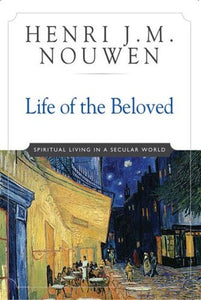 Life of the Beloved: Spiritual Living in a Secular World (Used Book) - Henri J.M. Nouwen