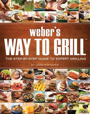 Weber's Way to Grill: The Step-by-Step Guide to Expert Grilling (Used Paperback) - Jamie Purviance, Weber Grills