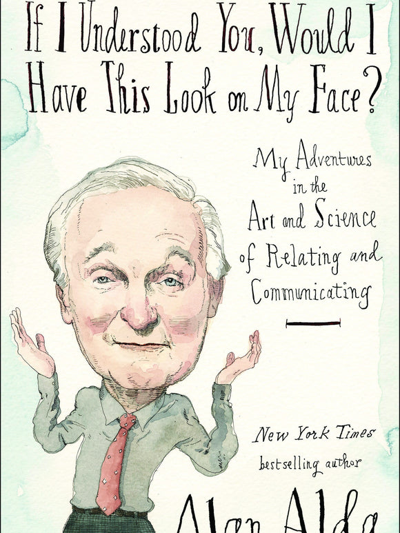 If I Understood You, Would I Have This Look on My Face? Alan Alda (Signed)