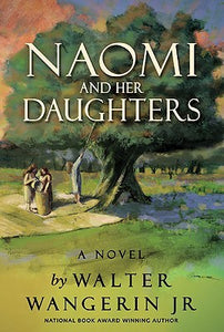 Naomi And Her Daughters - Walter Wangerin Jr.