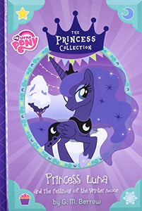 My Little Pony The Princess Collection Princess Luna and the Festival of the Winter Moon (Used Hardcover) - G. M. Berrow