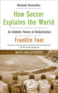 How Soccer Explains the World: An Unlikely Theory of Globalization (Used Book) - Franklin Foer