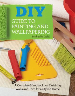 DIY Guide to Painting and Wallpapering (Used Book) - Michael R. Light