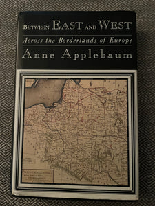 Between East and West Across the Borderlands of Europe (Used Hardcover) - Anne Applebaum