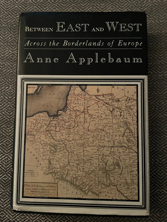 Between East and West Across the Borderlands of Europe (Used Hardcover) - Anne Applebaum