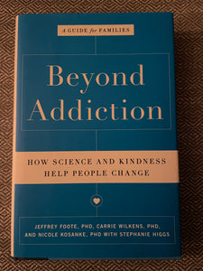 Beyond Addiction:  How Science and Kindness Help People Change (Used Hardcover) - Jeffrey Foote, PhD