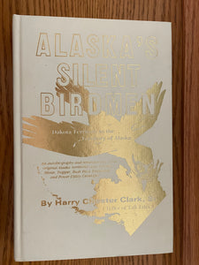 Alaska's Silent Birdmen: Dakota Territory to the Territory of Alaska (Used Hardcover) -  Harry Chester Clark Sr. (1st Edition, 1986)